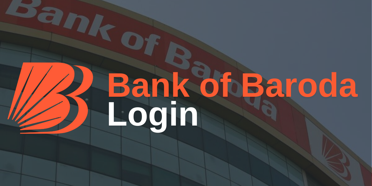 Bank of Baroda Login: Types, login, usage